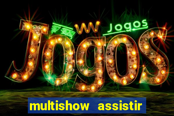 multishow assistir online gratis